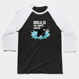 Orca is my spirit animal Baseball T-Shirt